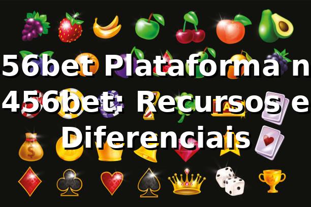 456bet Plataforma no 456bet: Recursos e Diferenciais